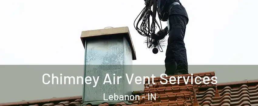  Chimney Air Vent Services Lebanon - IN