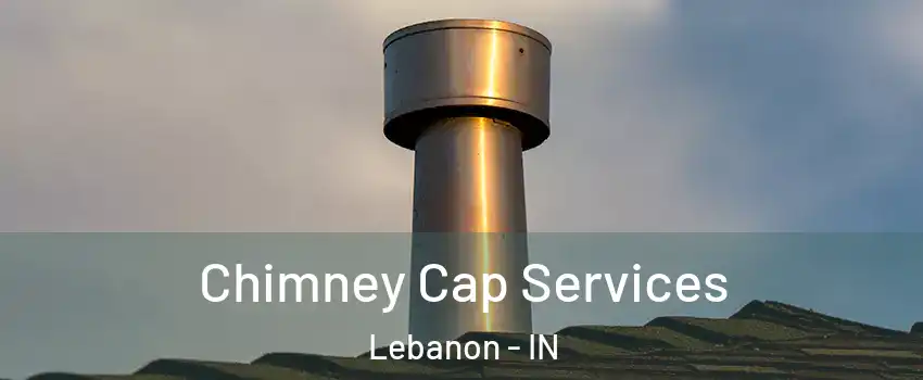  Chimney Cap Services Lebanon - IN