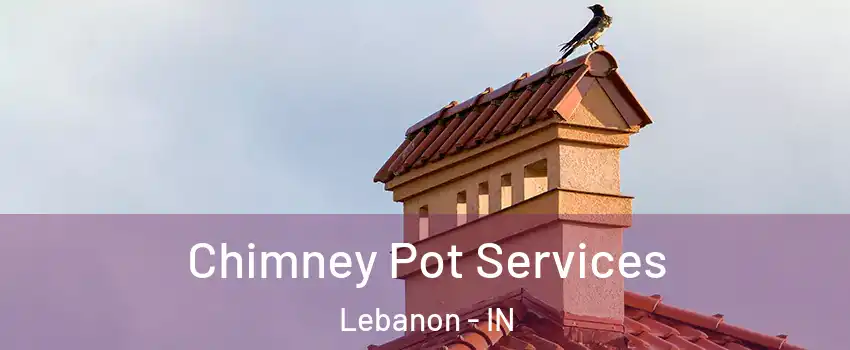  Chimney Pot Services Lebanon - IN