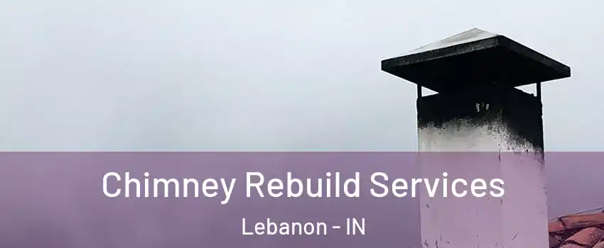  Chimney Rebuild Services Lebanon - IN