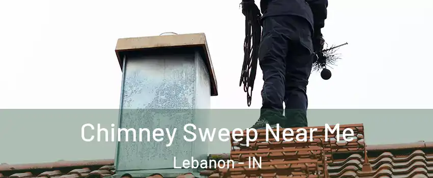  Chimney Sweep Near Me Lebanon - IN