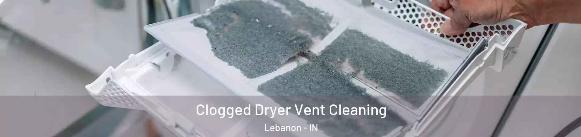  Clogged Dryer Vent Cleaning Lebanon - IN