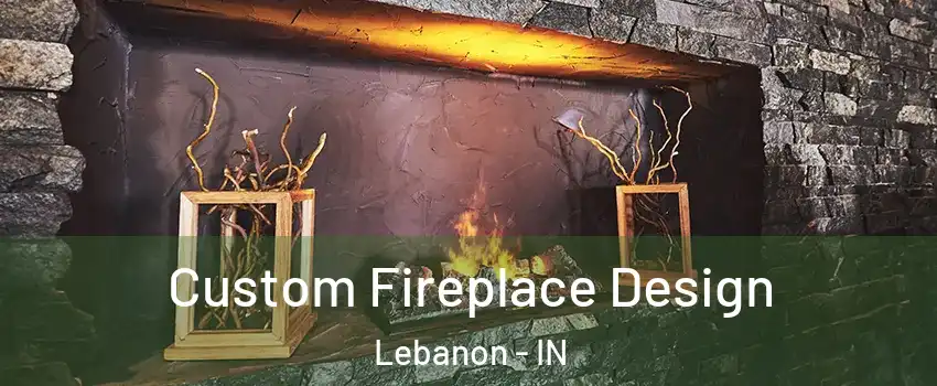  Custom Fireplace Design Lebanon - IN