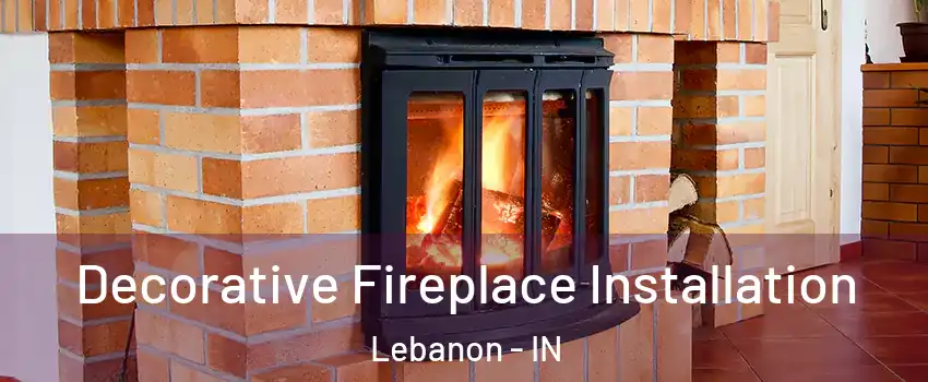  Decorative Fireplace Installation Lebanon - IN