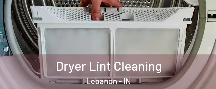  Dryer Lint Cleaning Lebanon - IN