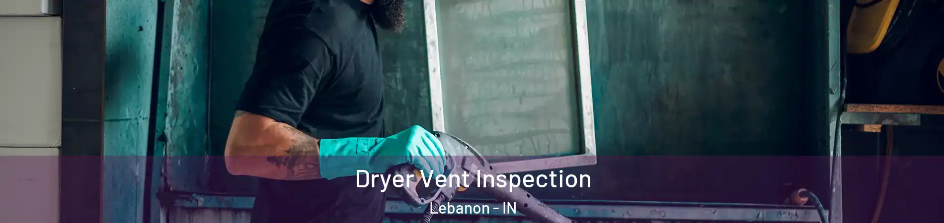  Dryer Vent Inspection Lebanon - IN