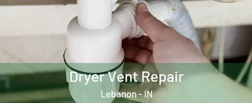 Dryer Vent Repair Lebanon - IN