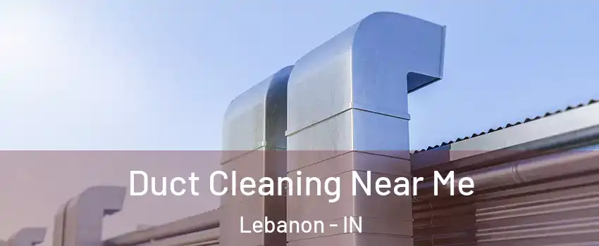  Duct Cleaning Near Me Lebanon - IN