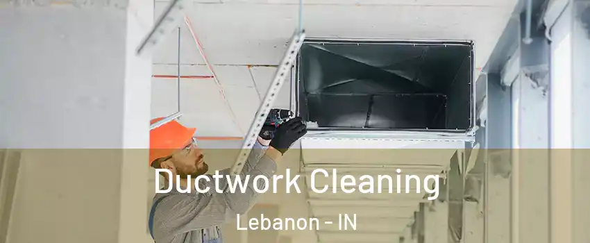  Ductwork Cleaning Lebanon - IN