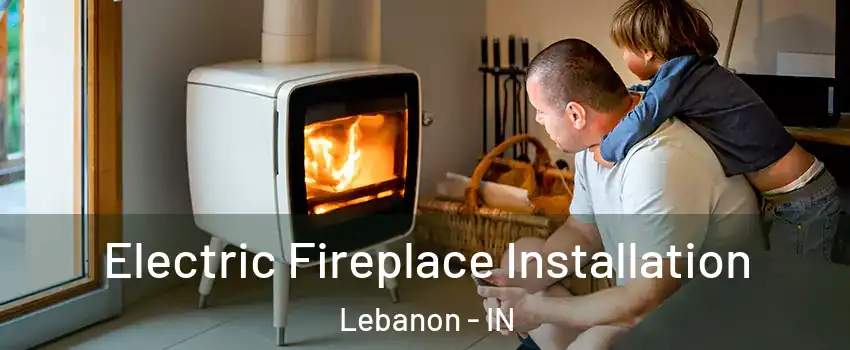  Electric Fireplace Installation Lebanon - IN