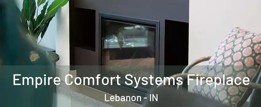  Empire Comfort Systems Fireplace Lebanon - IN