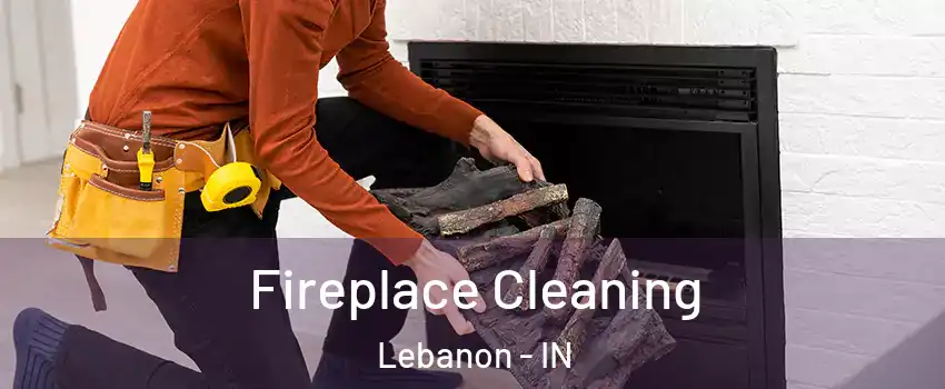  Fireplace Cleaning Lebanon - IN