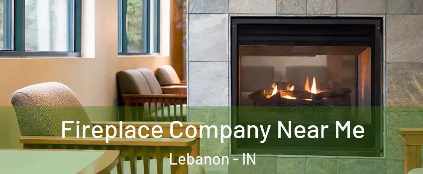  Fireplace Company Near Me Lebanon - IN