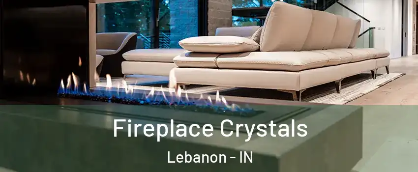  Fireplace Crystals Lebanon - IN