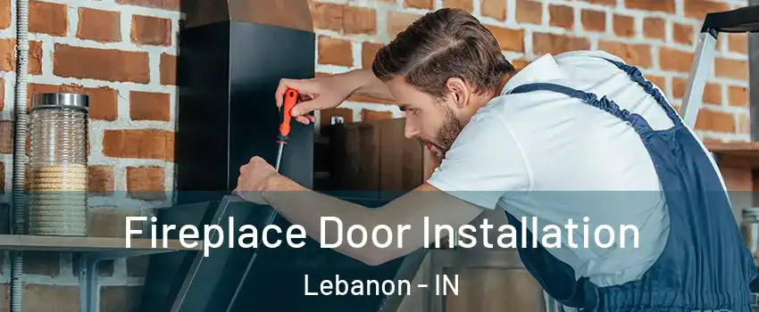  Fireplace Door Installation Lebanon - IN