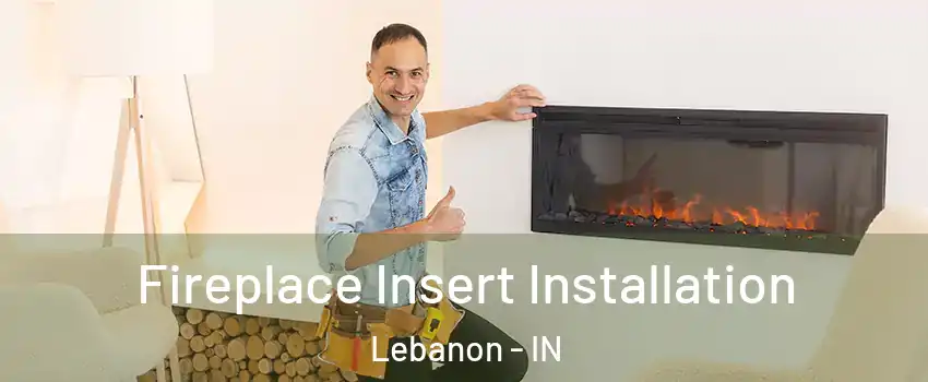  Fireplace Insert Installation Lebanon - IN
