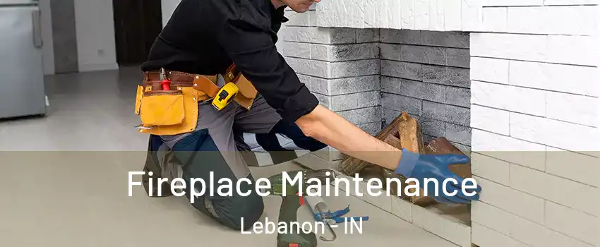  Fireplace Maintenance Lebanon - IN