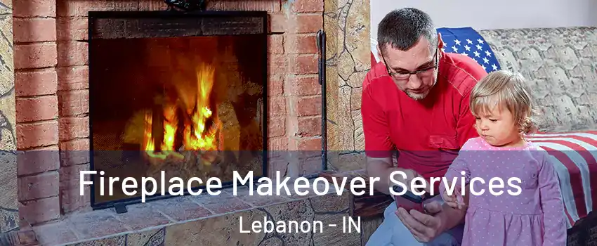  Fireplace Makeover Services Lebanon - IN