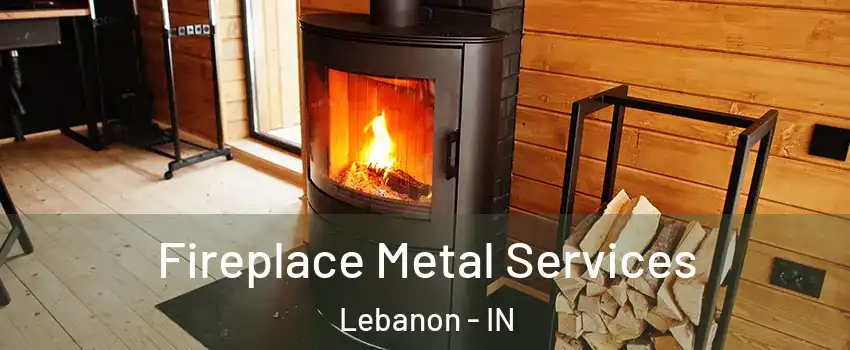  Fireplace Metal Services Lebanon - IN