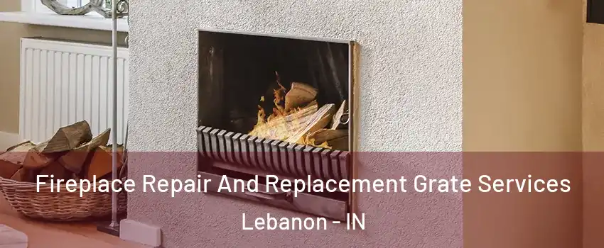  Fireplace Repair And Replacement Grate Services Lebanon - IN