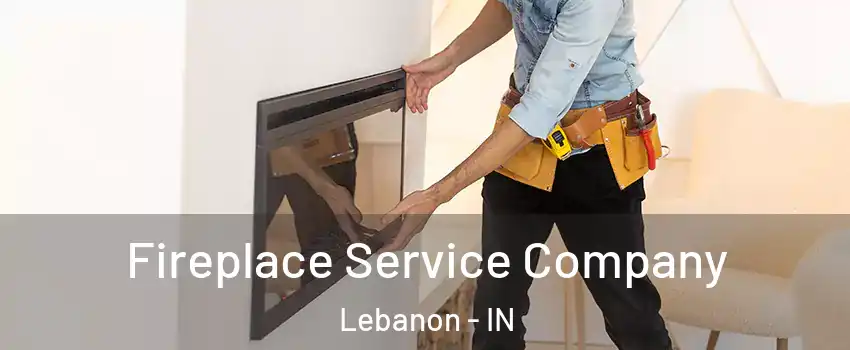  Fireplace Service Company Lebanon - IN