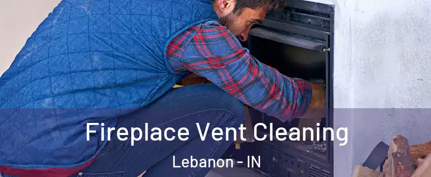  Fireplace Vent Cleaning Lebanon - IN