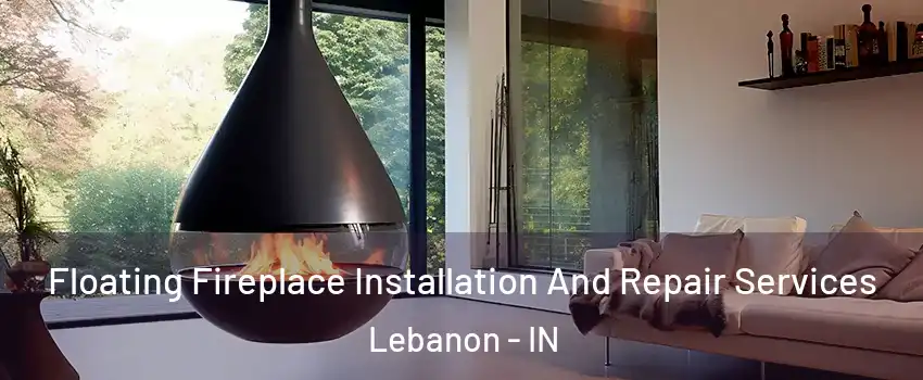  Floating Fireplace Installation And Repair Services Lebanon - IN
