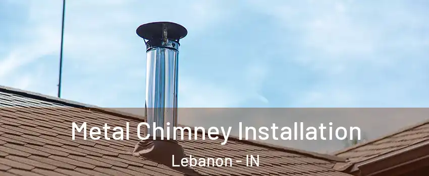  Metal Chimney Installation Lebanon - IN