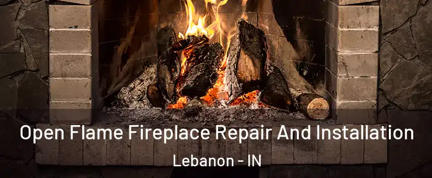  Open Flame Fireplace Repair And Installation Lebanon - IN
