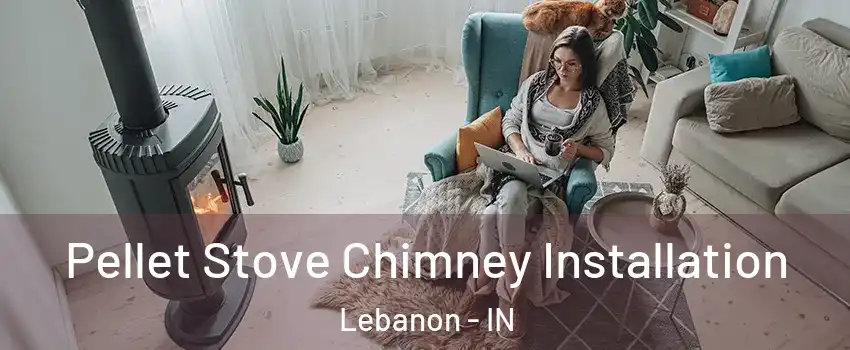  Pellet Stove Chimney Installation Lebanon - IN