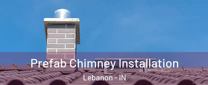  Prefab Chimney Installation Lebanon - IN