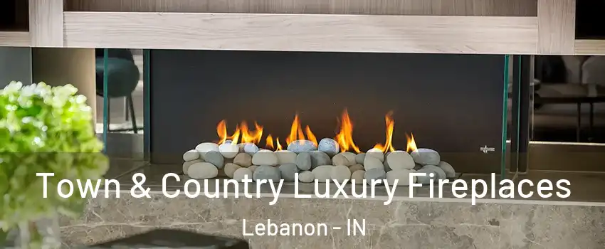  Town & Country Luxury Fireplaces Lebanon - IN