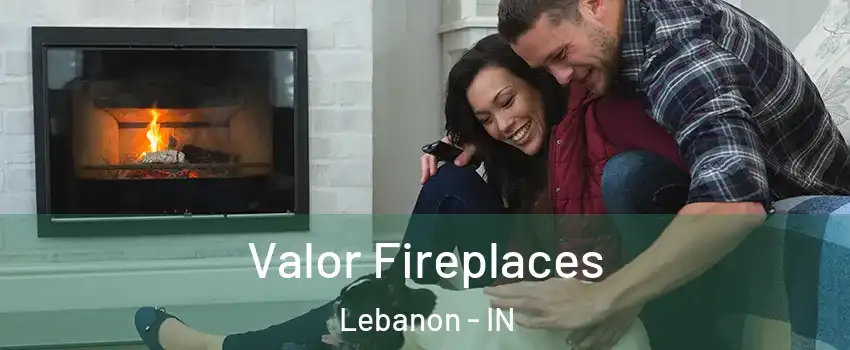  Valor Fireplaces Lebanon - IN