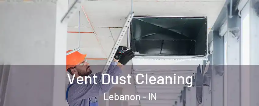  Vent Dust Cleaning Lebanon - IN