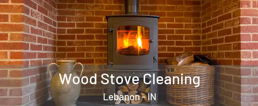  Wood Stove Cleaning Lebanon - IN