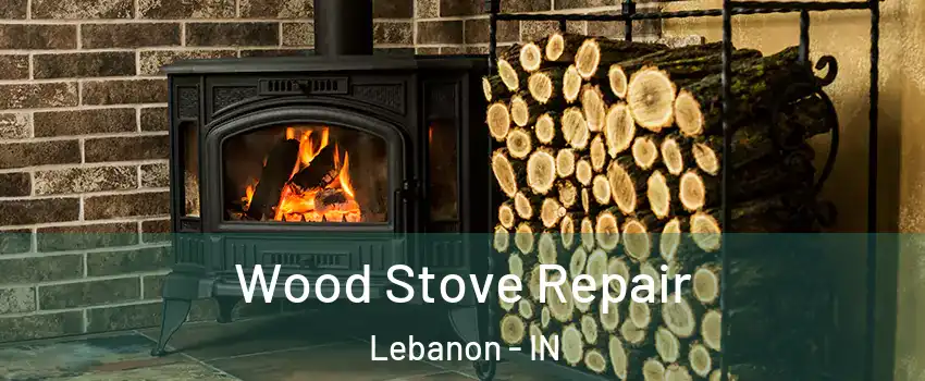  Wood Stove Repair Lebanon - IN